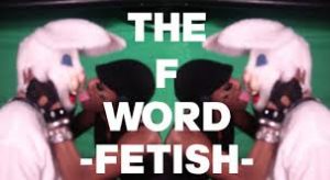 The F word - Fetish -